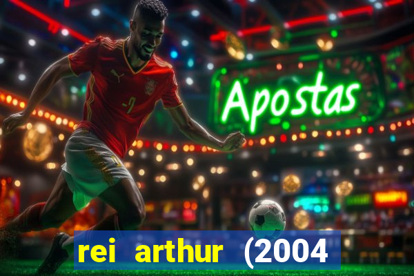 rei arthur (2004 assistir online)